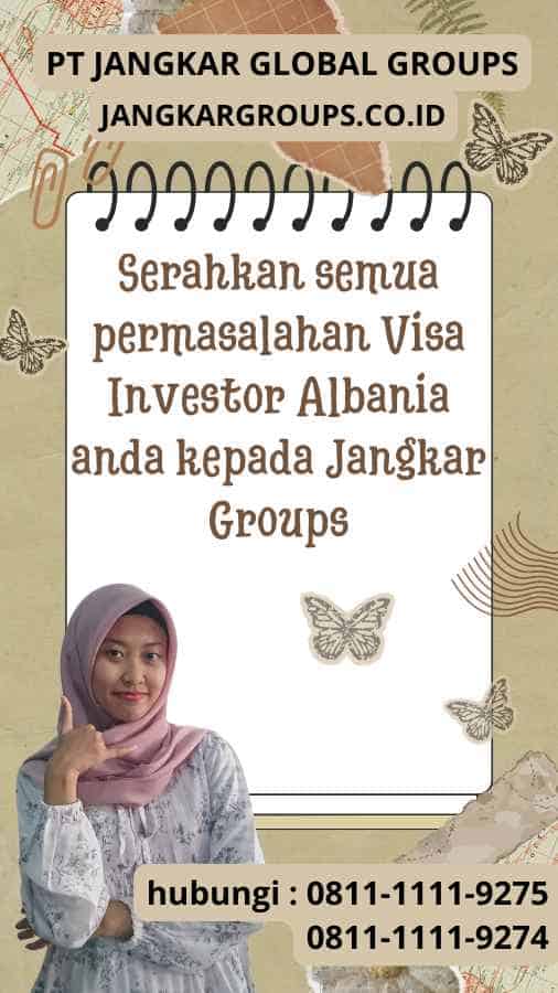 Serahkan semua permasalahan Visa Investor Albania anda kepada Jangkar Groups