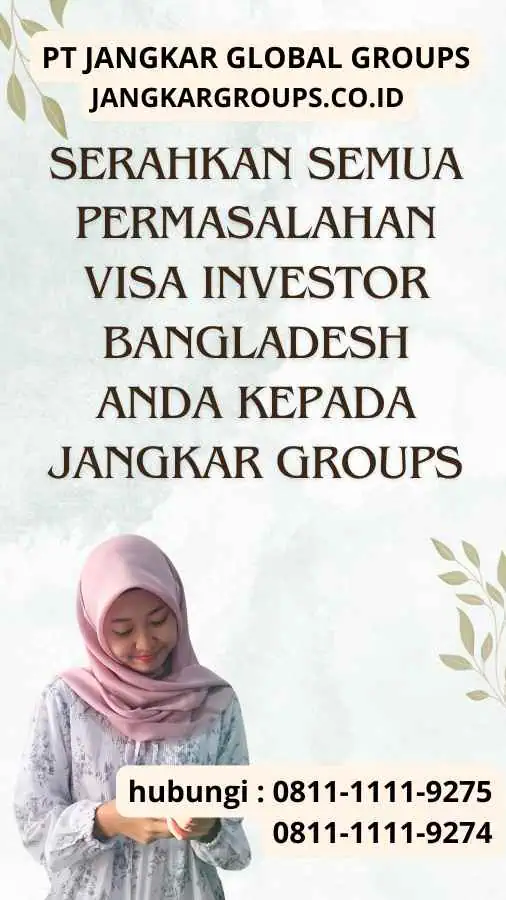 Serahkan semua permasalahan Visa Investor Bangladesh anda kepada Jangkar Groups