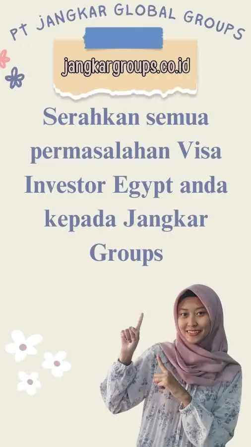 Serahkan semua permasalahan Visa Investor Egypt anda kepada Jangkar Groups