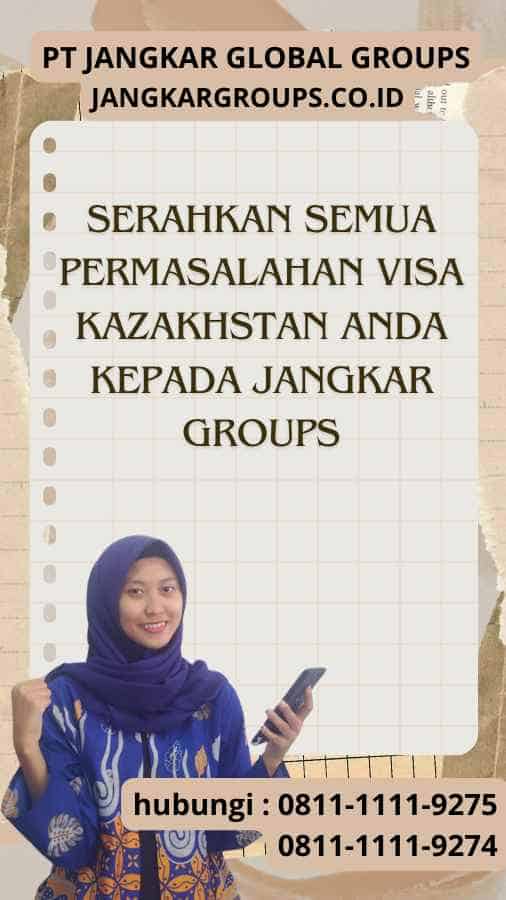 Serahkan semua permasalahan Visa Kazakhstan anda kepada Jangkar Groups