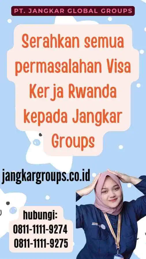 Serahkan semua permasalahan Visa Kerja Rwanda kepada Jangkar Groups