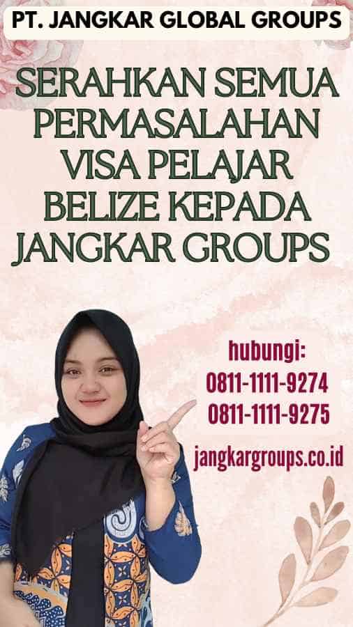 Serahkan semua permasalahan Visa Pelajar Belize kepada Jangkar Groups