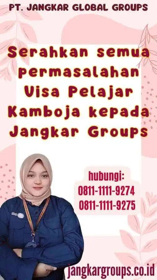 Serahkan semua permasalahan Visa Pelajar Kamboja kepada Jangkar Groups