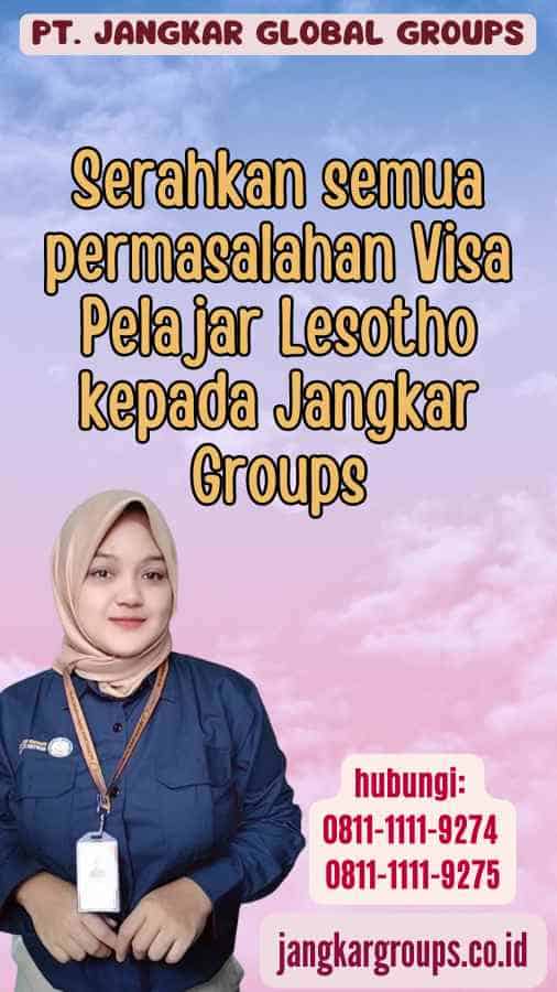 Serahkan semua permasalahan Visa Pelajar Lesotho kepada Jangkar Groups