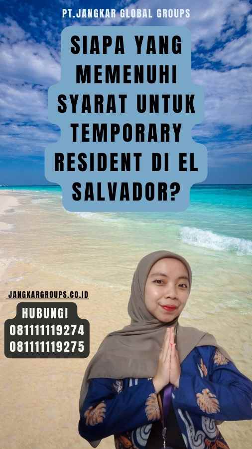 Siapa-yang-Memenuhi-Syarat-untuk-Temporary-Resident-di-El-Salvador - Temporary Resident El Salvador