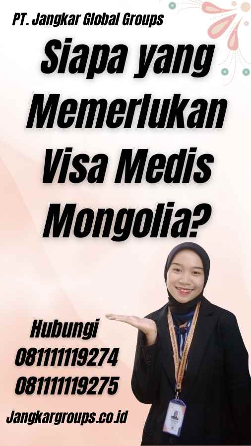 Siapa yang Memerlukan Visa Medis Mongolia?