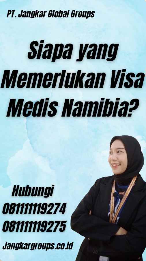 Siapa yang Memerlukan Visa Medis Namibia?