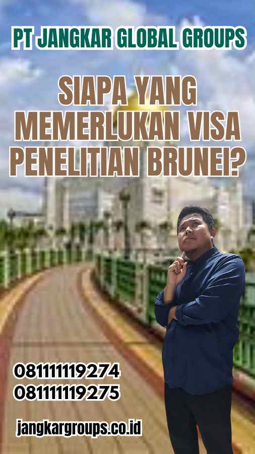 Siapa yang Memerlukan Visa Penelitian Brunei?