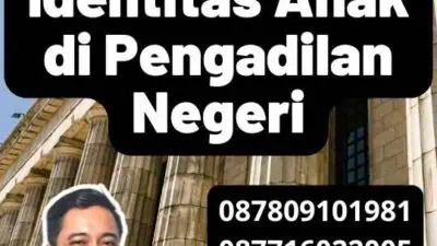 Syarat Ganti Identitas Anak di Pengadilan Negeri