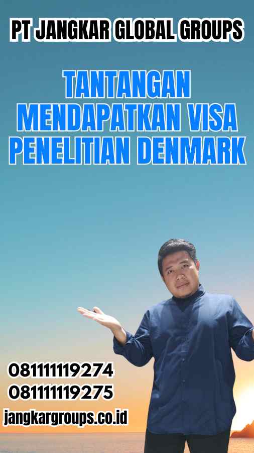 Tantangan Mendapatkan Visa Penelitian Denmark