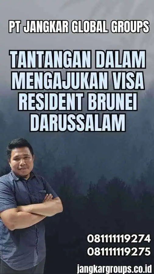 Tantangan dalam Mengajukan Visa Resident Brunei Darussalam