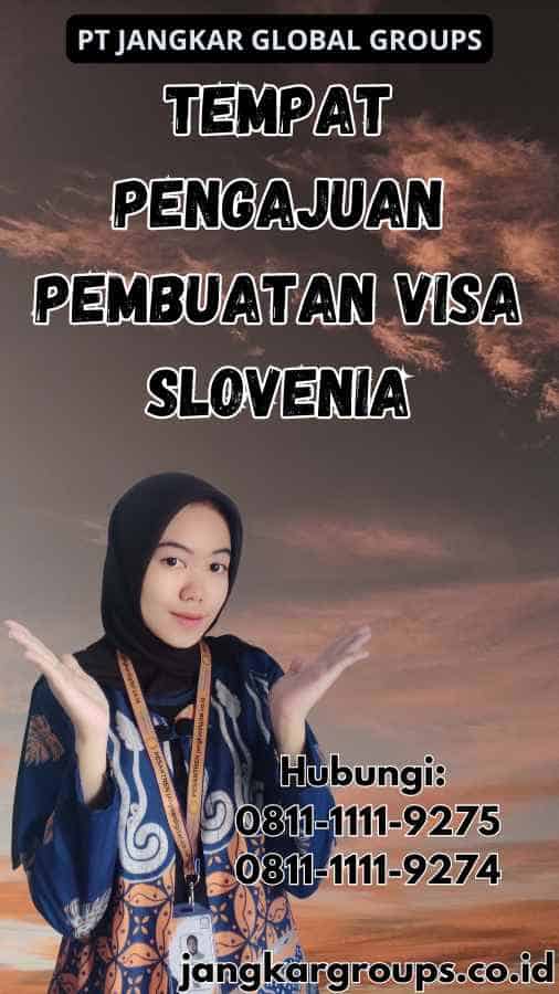 Tempat Pengajuan Pembuatan Visa Slovenia