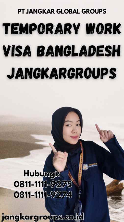 Temporary Work Visa Bangladesh Jangkargroups