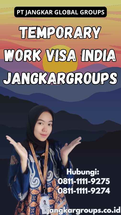 Temporary Work Visa India Jangkargroups