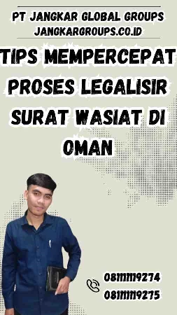 Tips Mempercepat Proses Legalisir Surat Wasiat di Oman