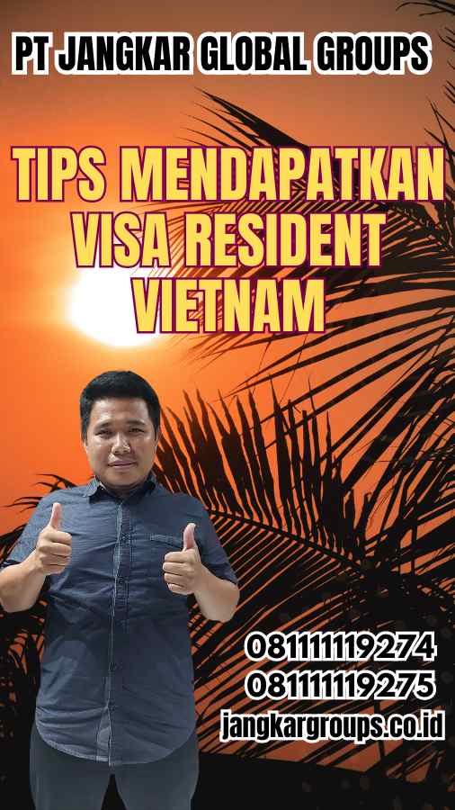 Tips Mendapatkan Visa Resident Vietnam