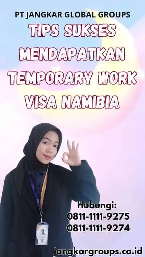 Tips Sukses Mendapatkan Temporary Work Visa Namibia