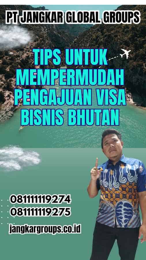 Tips untuk Mempermudah Pengajuan Visa Bisnis Bhutan