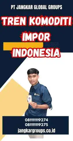 Tren Komoditi Impor Indonesia