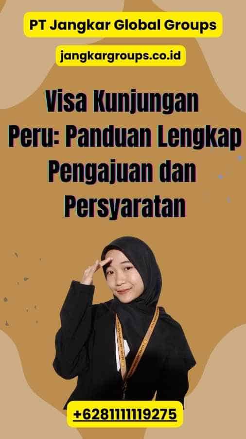 Visa Kunjungan Peru: Panduan Lengkap Pengajuan dan Persyaratan