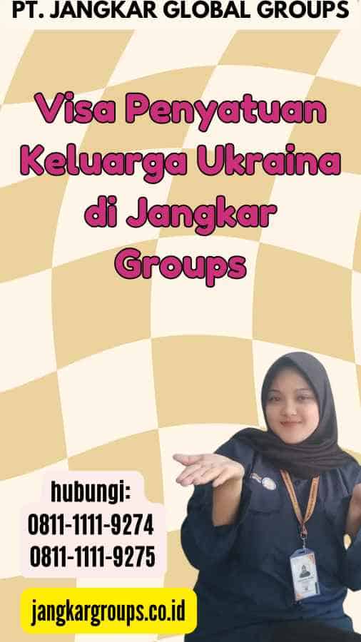 Visa Penyatuan Keluarga Ukraina di Jangkar Groups