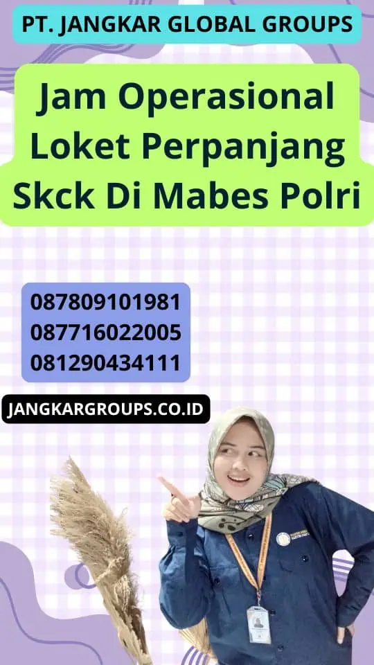 Jam Operasional Loket Perpanjang Skck Di Mabes Polri