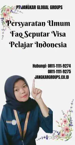 Persyaratan Umum Faq Seputar Visa Pelajar Indonesia