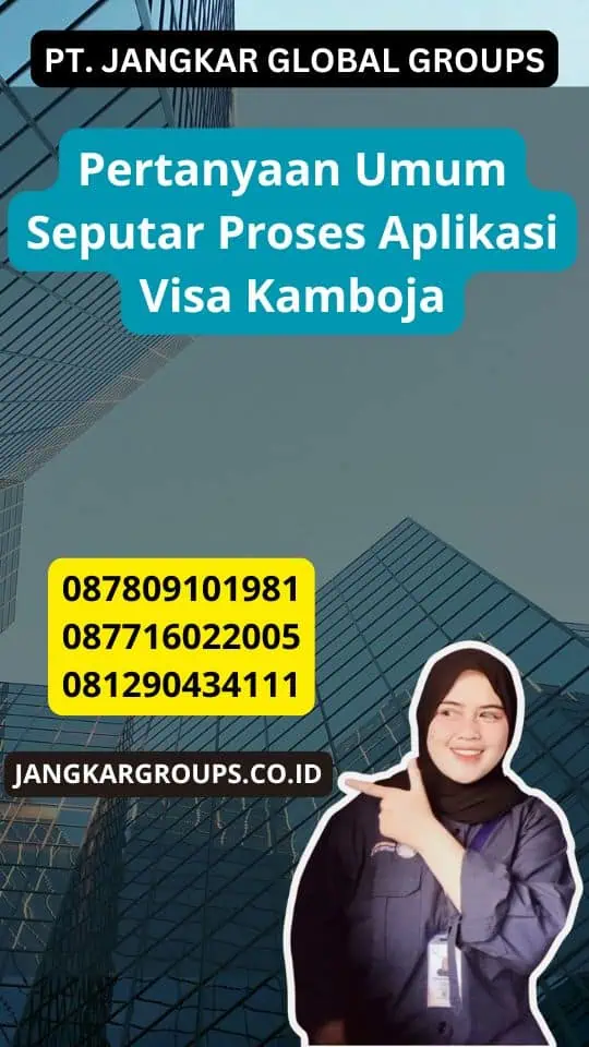 Pertanyaan Umum Seputar Proses Aplikasi Visa Kamboja