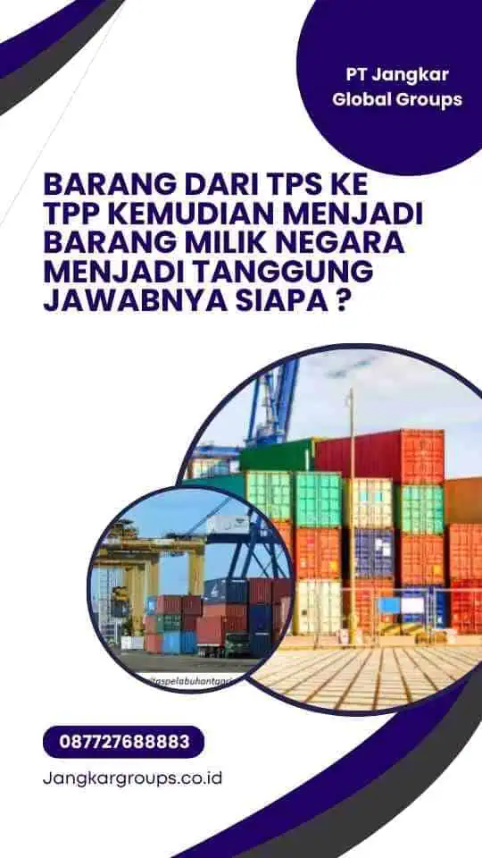 Barang dari TPS ke TPP kemudian menjadi Barang Milik Negara menjadi tanggung jawabnya siapa ?