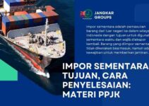 Impor Sementara: Tujuan, Cara Penyelesaian: Materi PPJK