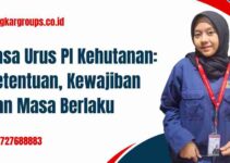 Jasa Urus PI Kehutanan: Ketentuan, Kewajiban dan Masa Berlaku