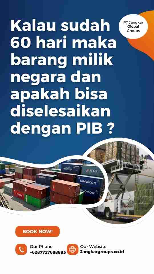 Kalau sudah 60 hari maka barang milik negara dan apakah bisa diselesaikan dengan PIB ?