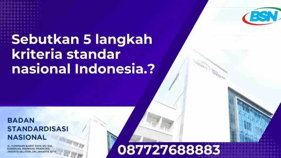 Sebutkan 5 langkah kriteria standar nasional Indonesia.?