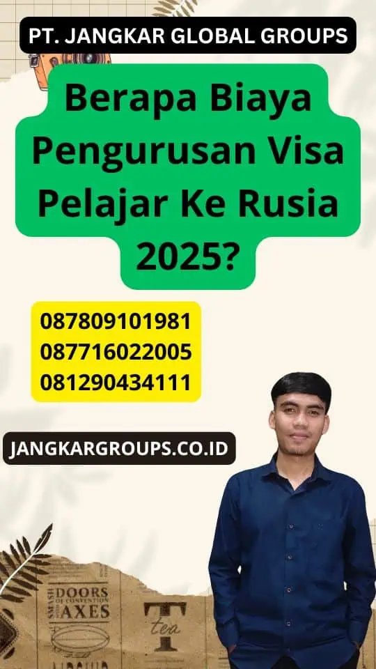 Berapa Biaya Pengurusan Visa Pelajar Ke Rusia 2025?