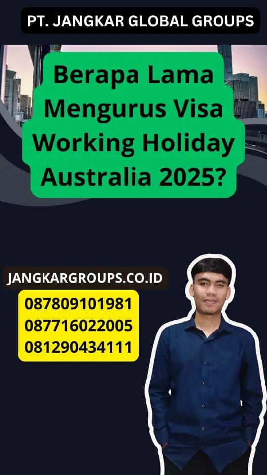 Berapa Lama Mengurus Visa Working Holiday Australia 2025?