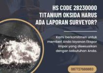 HS Code 28230000 Titanium Oksida Harus Ada Laporan Surveyor?