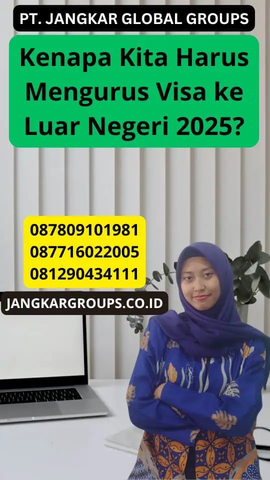 Kenapa Kita Harus Mengurus Visa ke Luar Negeri 2025?