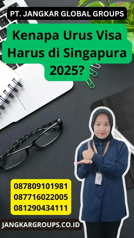 Kenapa Urus Visa Harus di Singapura 2025?